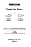 Primary Liver Tumors: Proceedings of the 25th Falk Symposium, on the Occasion of the 5th Centennial Celebrations of the Eberhard-Karls-Unive