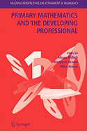 Primary Mathematics and the Developing Professional - Millett, Alison, Dr. (Editor), and Brown, Margaret (Editor), and Askew, Mike, PhD (Editor)