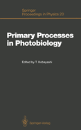 Primary Processes in Photobiology: Proceedings of the 12th Taniguchi Symposium, Fujiyoshida, Yamanashi Prefecture, Japan, December 7-12, 1986