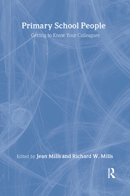 Primary School People: Getting to Know Your Colleagues - Mills, Jean (Editor)