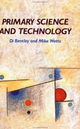 Primary Science and Technology: Practical Alternatives - Bentley, Di