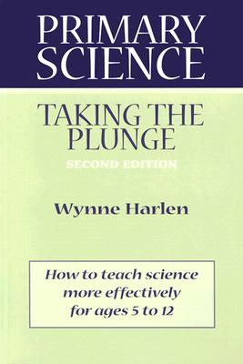 Primary Science: Taking the Plunge - Harlen, Wynne, Dr.