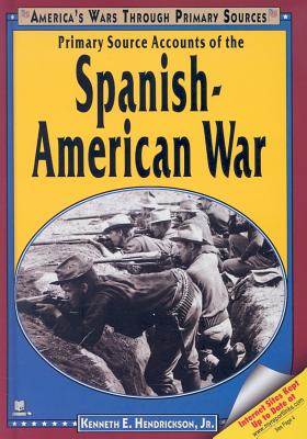 Primary Source Accounts of the Spanish-American War - Hendrickson Jr, Kenneth E