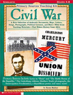 Primary Sources Teaching Kit: Civil War - Do Not Use, Refreshed to 0-545-25793-X: A Rich Collection of Authentic Documents, Maps, Letters, Songs, Photographs, Political Cartoons, and More--With Great Teaching Materials--That Makes History Come Alive - Baicker, Karen