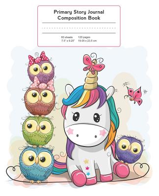 Primary Story Journal Composition Book: Grade Level K-2 Draw and Write, Baby Unicorn with Owls Notebook Early Childhood to Kindergarten - Back to School Essentials