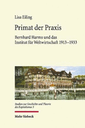 Primat der Praxis: Bernhard Harms und das Institut fur Weltwirtschaft 1913-1933