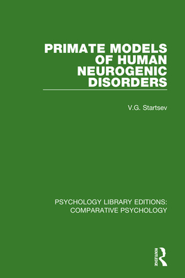 Primate Models of Human Neurogenic Disorders - Startsev, V.G., and Bowden, Douglas M. (Editor)