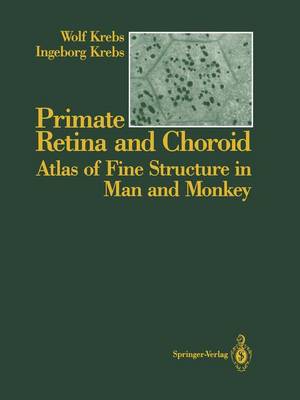 Primate Retina and Choroid: Atlas of Fine Structure in Man and Monkey - Krebs, Wolf, and Krebs, Ingeborg