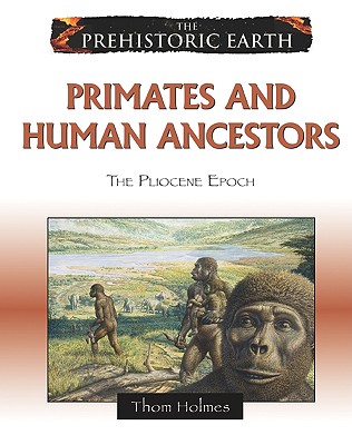Primates and Human Ancestors: The Pliocene Epoch - Holmes, Thom