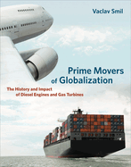 Prime Movers of Globalization: The History and Impact of Diesel Engines and Gas Turbines