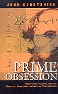 Prime Obsession: Bernhard Riemann and the Greatest Unsolved Problem in Mathematics - Derbyshire, John