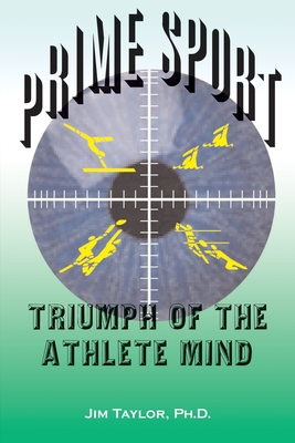 Prime Sports: Triumph of the Athlete Mind - Taylor, Jim, PhD