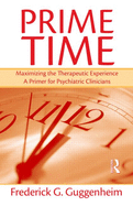 Prime Time: Maximizing the Therapeutic Experience -- A Primer for Psychiatric Clinicians