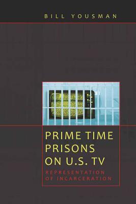 Prime Time Prisons on U.S. TV: Representation of Incarceration - Jhally, Sut (Editor), and Lewis, Justin (Editor), and Yousman, Bill