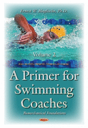 Primer for Swimming Coaches: Volume 2: Biomechanical Foundations Series