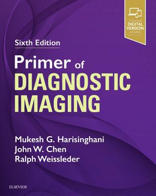 Primer of Diagnostic Imaging - Harisinghani, Mukesh G., and Chen, John W., and Weissleder, Ralph