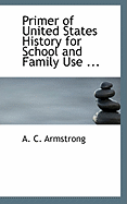 Primer of United States History for School and Family Use ...