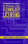 Primer on Technology Licensing - Battersby, Gregory J, and Grimes, Charles W