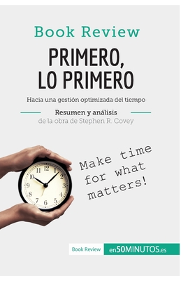 Primero, lo primero de Stephen R. Covey (Anlisis de la obra): Hacia una gestin optimizada del tiempo - 50minutos