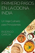 Primero Pasos en la Cocina India: Un Viaje Culinario para Principiantes