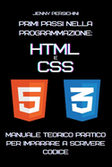 Primi Passi nella Programmazione: HTML e CSS: Manuale Teorico Pratico per Imparare a Scrivere Codice