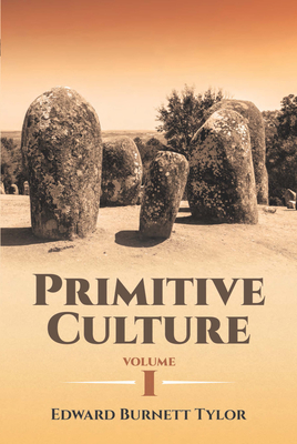 Primitive Culture, Volume I - Tylor, Edward Burnett, Sir