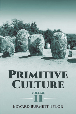 Primitive Culture, Volume II - Tylor, Edward Burnett, Sir