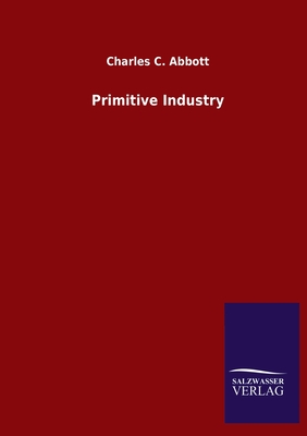 Primitive Industry - Abbott, Charles C