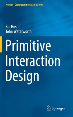 Primitive Interaction Design - Hoshi, Kei, and Waterworth, John