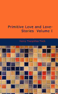 Primitive Love and Love-Stories Volume I - Finck, Henry Theophilus