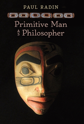 Primitive Man as Philosopher - Radin, Paul, and Dewey, John (Foreword by)