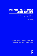 Primitive Ritual and Belief: An Anthropological Essay