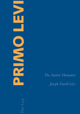 Primo Levi: The Austere Humanist - Farrell, Joseph (Editor)