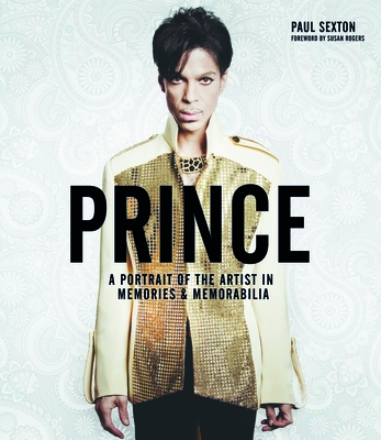 Prince: A Portrait of the Artist in Memories & Memorabilia - Sexton, Paul