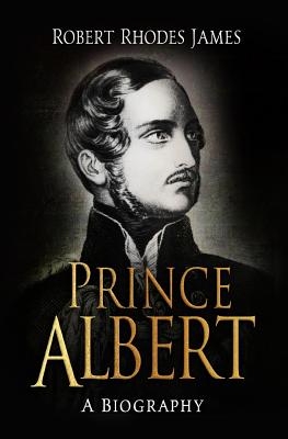 Prince Albert: A Biography - Rhodes James, Robert