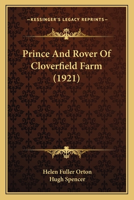 Prince and Rover of Cloverfield Farm (1921) - Orton, Helen Fuller, and Spencer, Hugh (Illustrator)