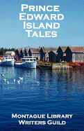 Prince Edward Island Tales - Montague Library Writers Guild, Library Writers Guild, and Rath, Tom (Editor)
