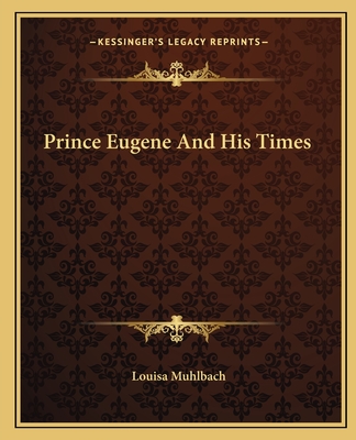 Prince Eugene And His Times - Muhlbach, Louisa