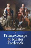 Prince George and Master Frederick: Royal Friends and Secret Brothers