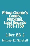 Prince George's County, Maryland, Land Records 1767-1769: Liber BB 2