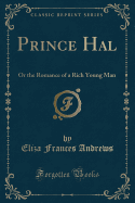 Prince Hal: Or the Romance of a Rich Young Man (Classic Reprint)