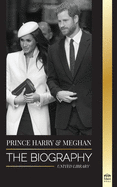 Prince Harry & Meghan Markle: The biography - The Wedding and Finding Freedom Story of a Modern Royal Family