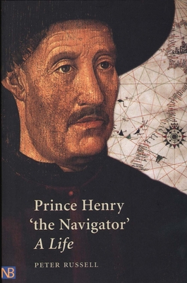 Prince Henry 'The Navigator': A Life - Russell, Peter