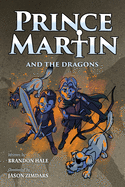 Prince Martin and the Dragons: A Classic Adventure Book about a Boy, a Knight, & the True Meaning of Loyalty