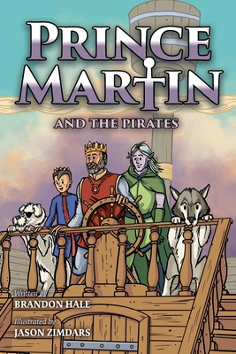 Prince Martin and the Pirates: Being a Swashbuckling Tale of a Brave Boy, Bloodthirsty Buccaneers, and the Solemn Mysteries of the Ancient Order of the Deep - Hale, Brandon