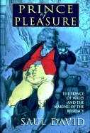 Prince of Pleasure: George IV and the Making of the Regency - David, Saul