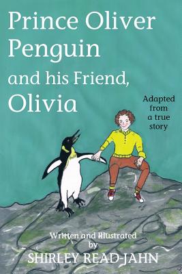 Prince Oliver Penguin and his Friend, Olivia - Read-Jahn, Shirley