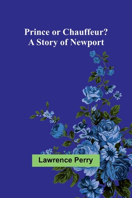 Prince or Chauffeur? A Story of Newport - Perry, Lawrence