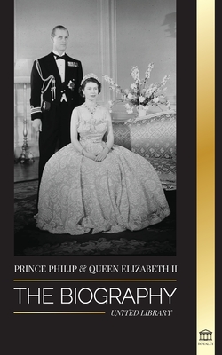 Prince Philip & Queen Elizabeth II: The biography - Long Live Her Majesty, the British Crown, and the 73-year Royal Marriage Portrait - Library, United