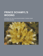 Prince Schamyl's Wooing: A Story of the Caucasus-Russo-Turkish War